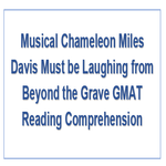 Musical Chameleon Miles Davis Must be Laughing from Beyond the Grave GMAT Reading Comprehension